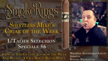Shirtless Mike’s Cigar of the Week- December 6, 2022 – L’Talier Selection Speciale 56