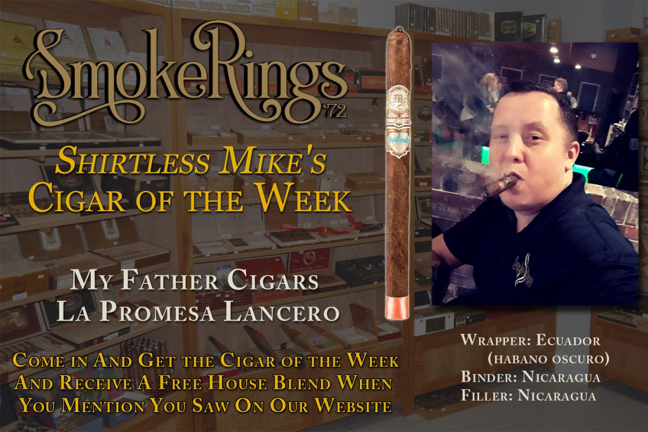 Shirtless Mike's Cigar of the Week- March 9, 2023 - My Father Cigars La Promesa Lancero
