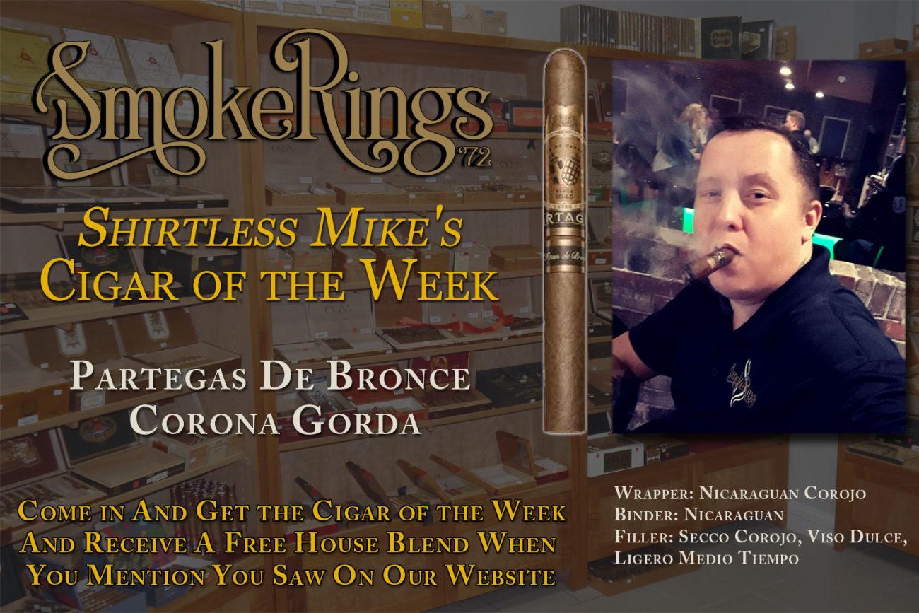 Shirtless Mike's Cigar of the Week- April 13, 2023 - Partegas De Bronce Corona Gorda