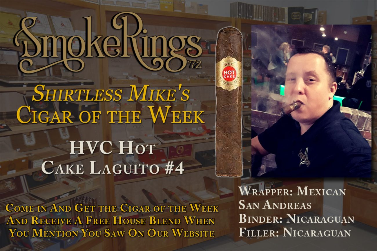 Shirtless Mike's Cigar of the Week- August 30, 2023 - HVC Hot Cake Laguito #4