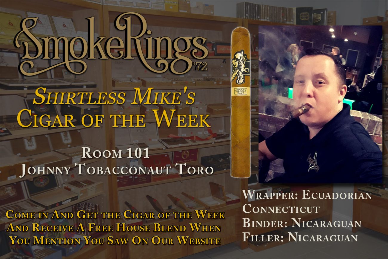 Shirtless Mike's Cigar of the Week- September 13, 2023 - Room 101 Johnny Tobacconaut Toro