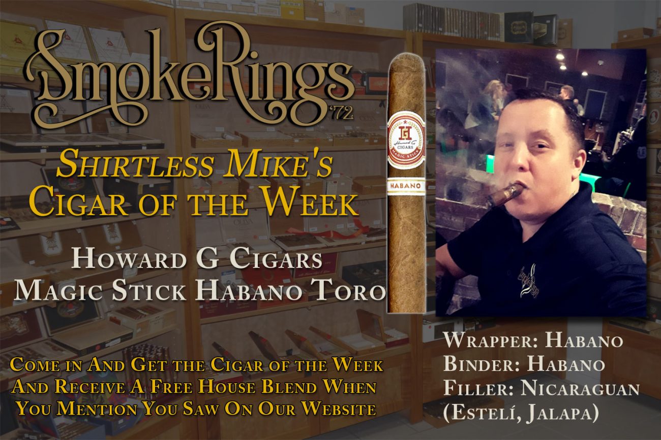 Shirtless Mike's Cigar of the Week- September 20, 2023 - Howard G Cigars Magic Stick Habano Toro