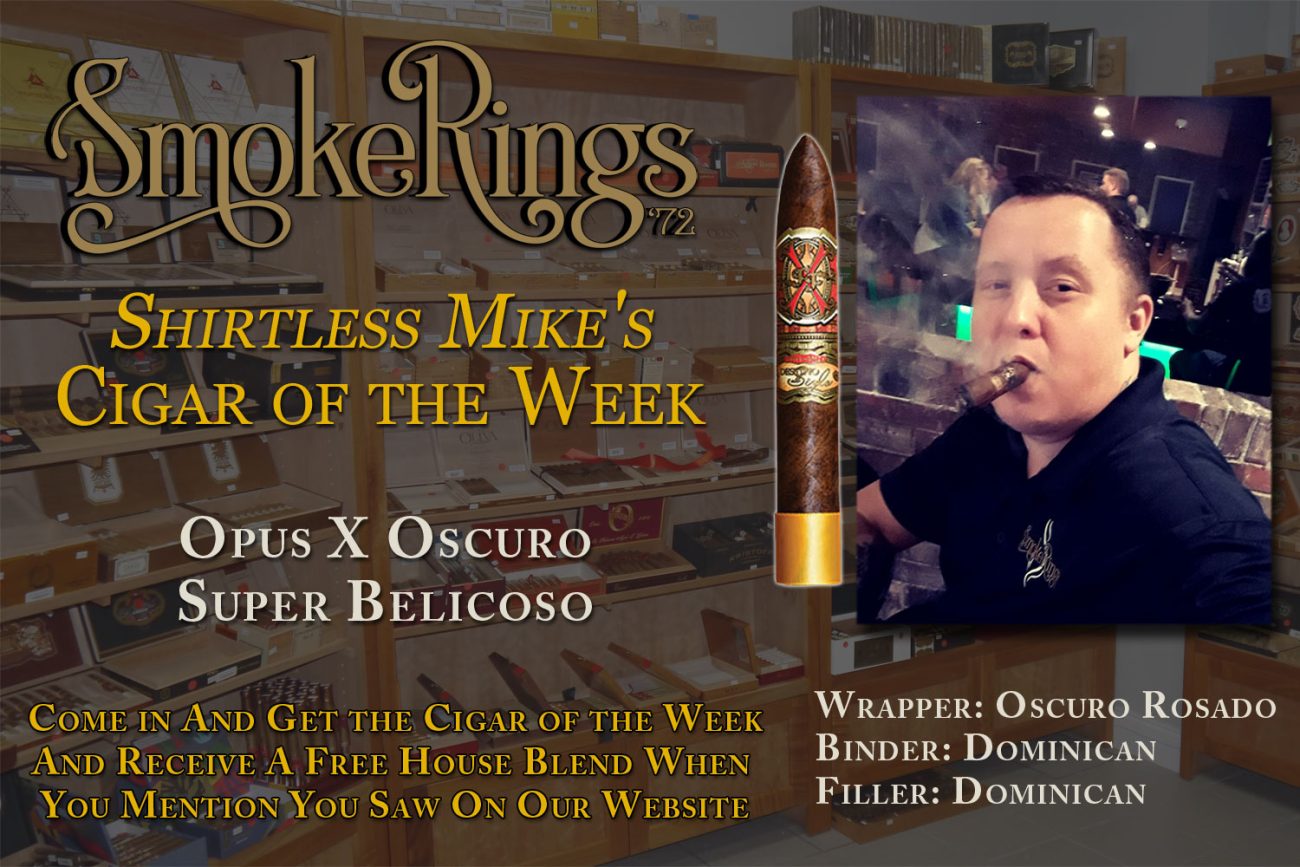 Shirtless Mike's Cigar of the Week- September 27, 2023 - Opus X Oscuro Super Belicoso