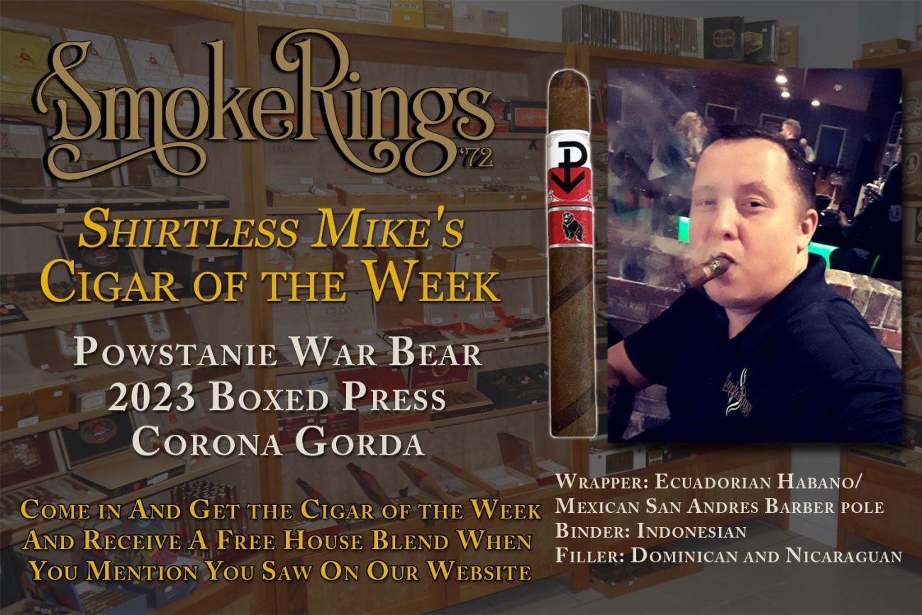 Shirtless Mike's Cigar of the Week- October 11, 2023 - Powstanie War Bear 2023 Boxed Press Corona Gorda