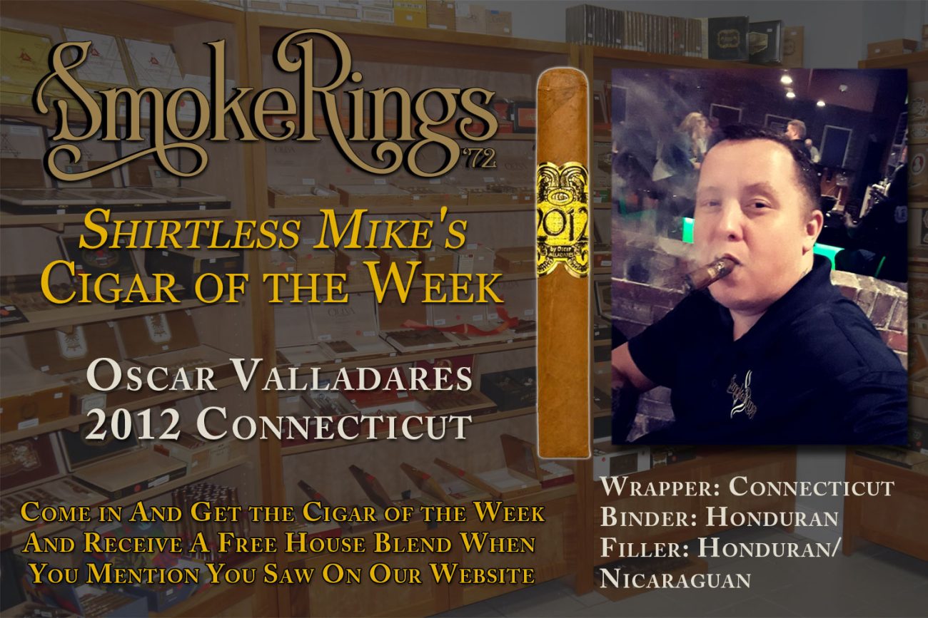 Shirtless Mike's Cigar of the Week- November 29, 2023 - Oscar Valladares 2012 Connecticut