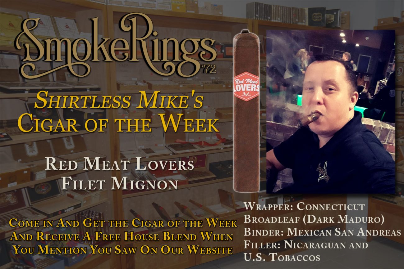 Shirtless Mike's Cigar of the Week- November 9, 2023 - Red Meat Lovers Filet Mignon