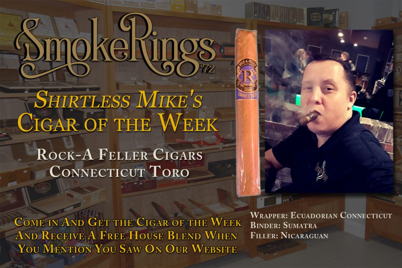 Shirtless Mike's Cigar of the Week- February 14, 2024 - Rock-A Feller Cigars Connecticut Toro