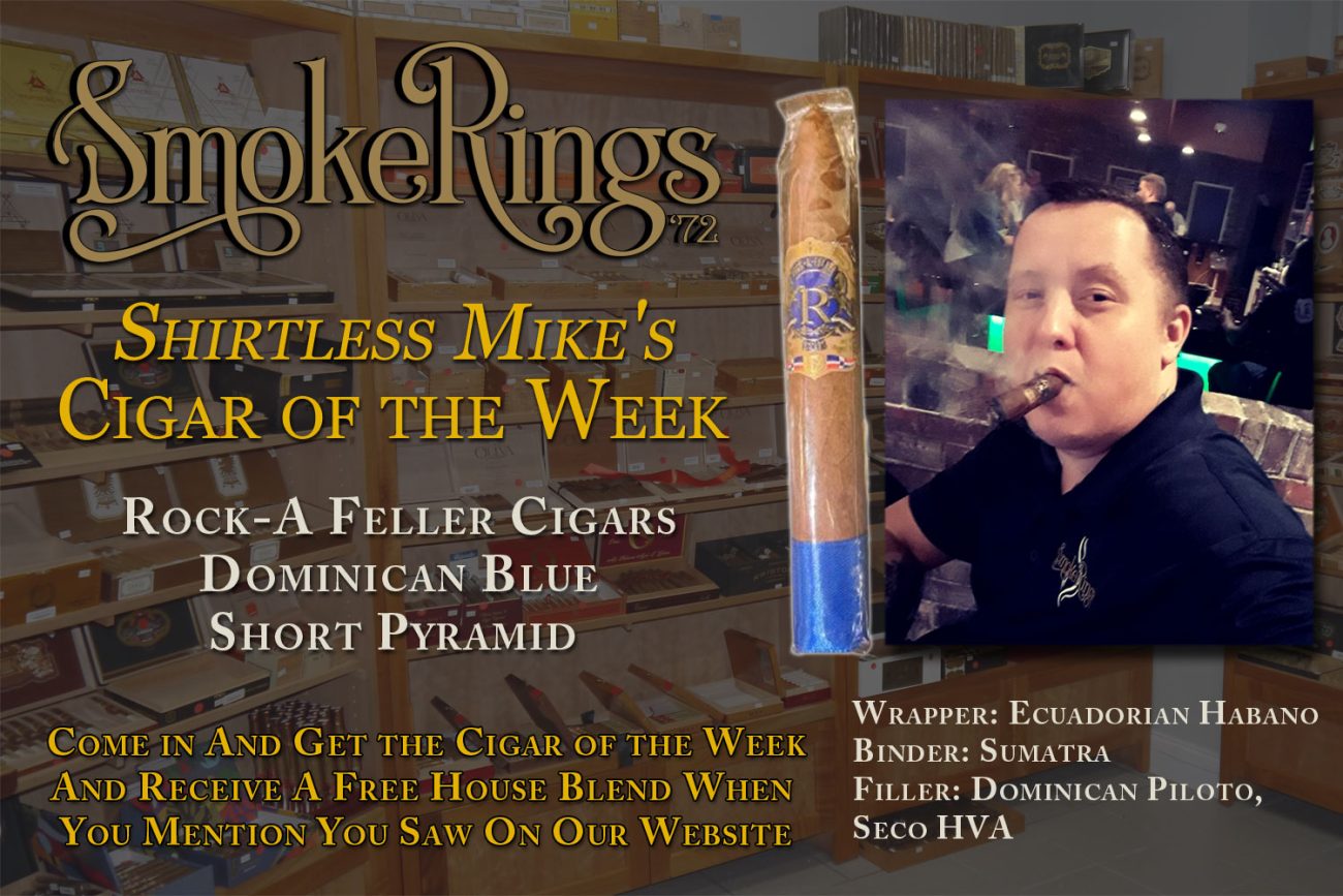 Shirtless Mike's Cigar of the Week- February 21, 2024 - Rock-A-Feller Cigars Dominican Blue Short Pyramid