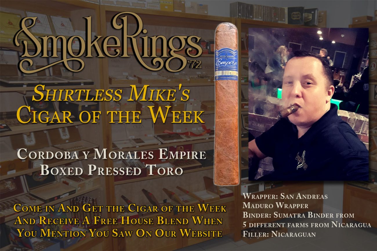 Shirtless Mike's Cigar of the Week- March 15, 2024 - Cordoba y Morales Empire Boxed Pressed Toro