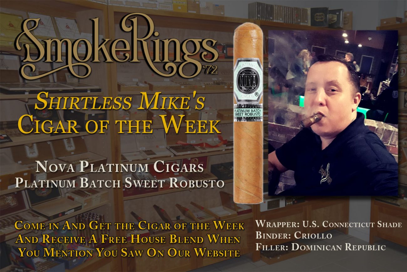 Shirtless Mike's Cigar of the Week- April 17, 2024 - Nova Platinum Cigars Platinum Batch Sweet Robusto
