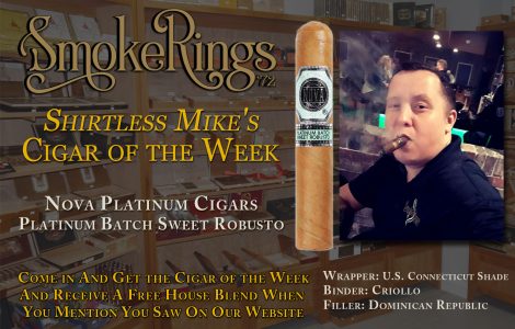 Shirtless Mike’s Cigar of the Week- April 17, 2024 – Nova Platinum Cigars Platinum Batch Sweet Robusto