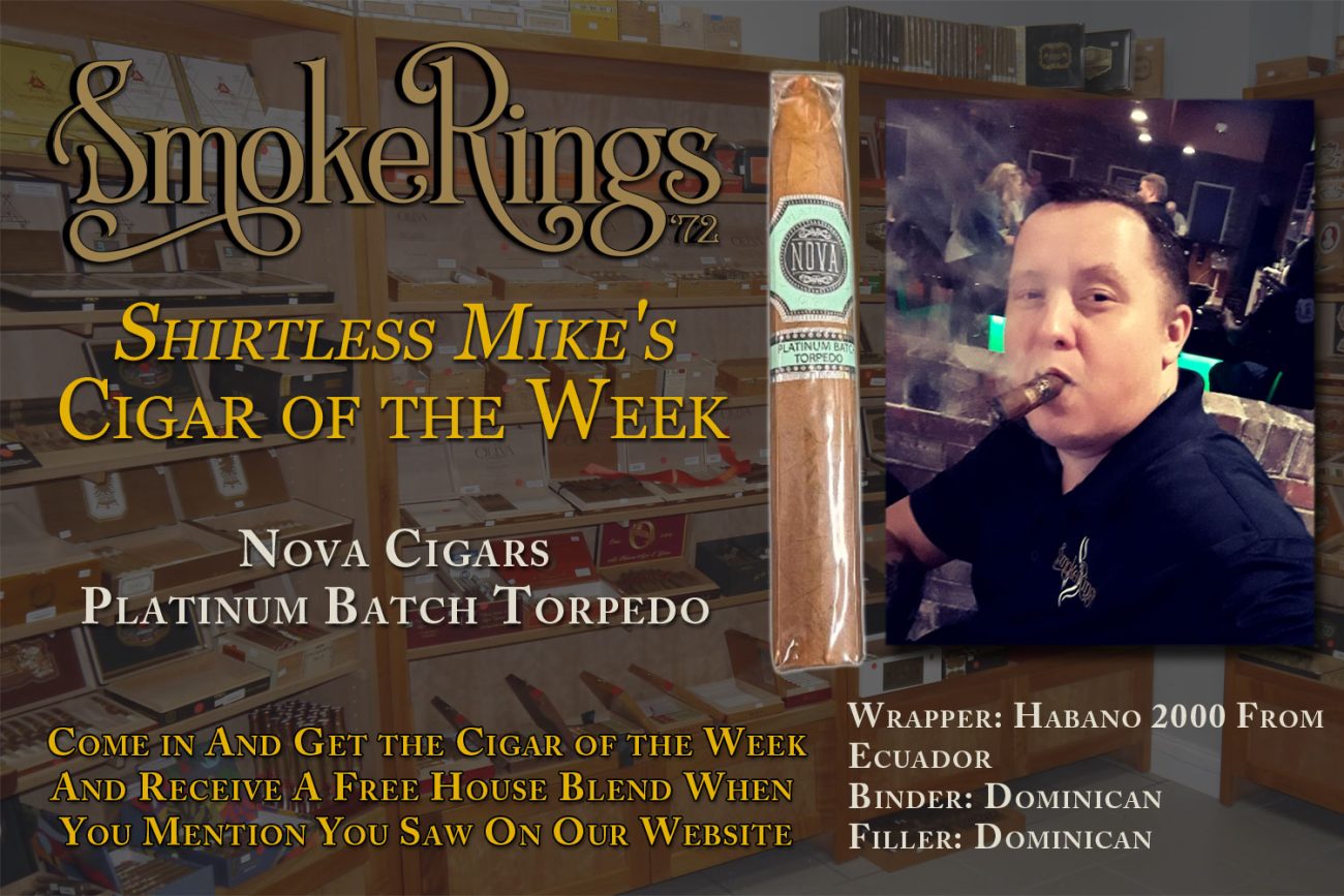 Shirtless Mike's Cigar of the Week- May 1 2024 - Nova Cigars Platinum Batch Torpedo