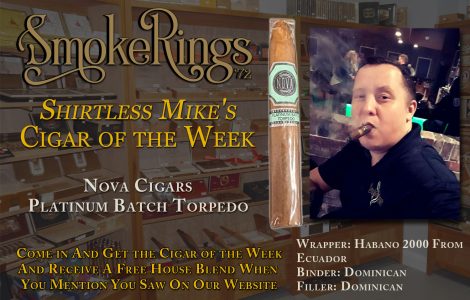Shirtless Mike’s Cigar of the Week-  May 1, 2024 – Nova Cigars Platinum Batch Torpedo