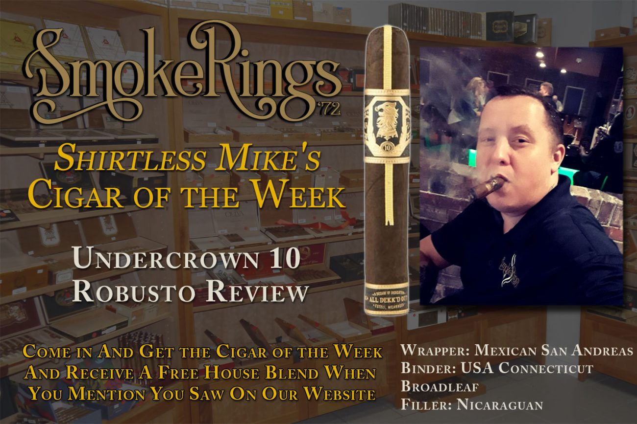 Shirtless Mike's Cigar of the Week- June 19, 2024 - Undercrown 10 Robusto Review