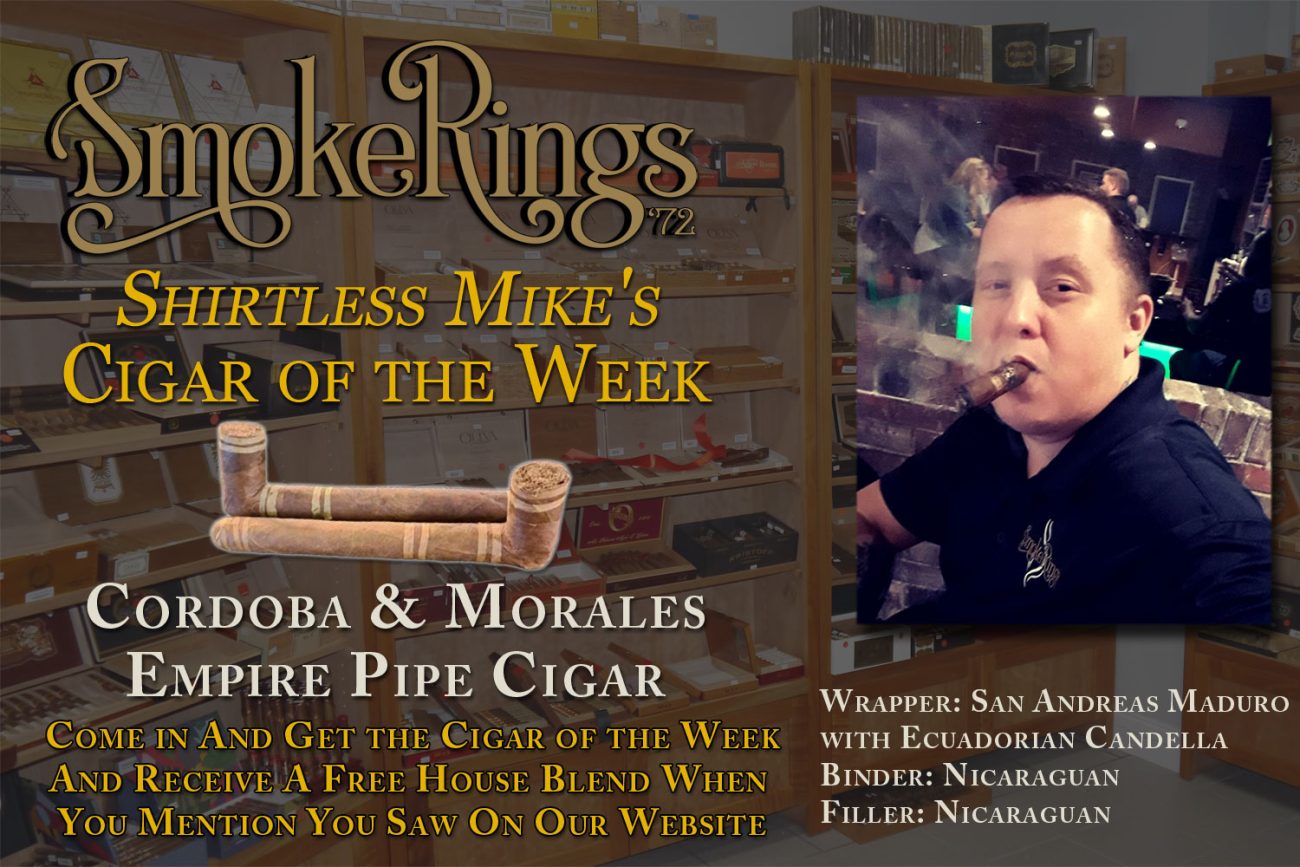 Shirtless Mike's Cigar of the Week- August 14, 2024 - Cordoba & Morales Empire Pipe Cigar