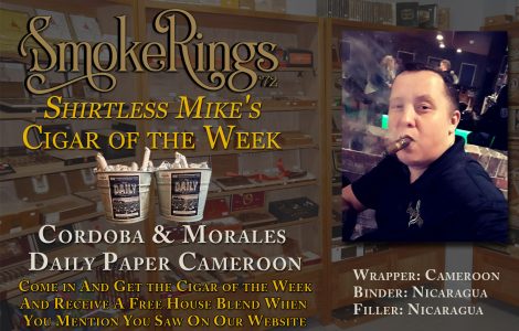 Shirtless Mike’s Cigar of the Week- September 25, 2024 – Cordoba & Morales Daily Paper Cameroon